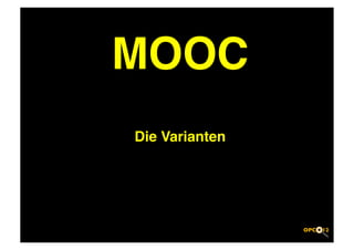 MOOC 
Die Varianten 
 