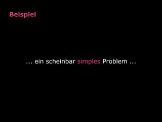 Beispiel




    ... ein scheinbar simples Problem ...
 