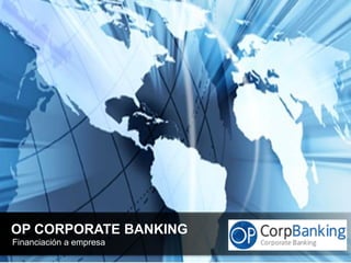 OP CORPORATE BANKING
Financiación a empresa   Your Logo
 