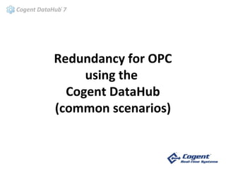 Redundancy for OPC
     using the
  Cogent DataHub
(common scenarios)
 