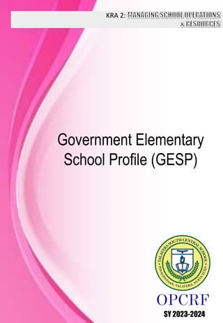 KRA 2:
SY 2023-2024
Government Elementary
School Profile (GESP)
 