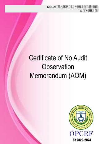 KRA 2:
SY 2023-2024
Certificate of No Audit
Observation
Memorandum (AOM)
 