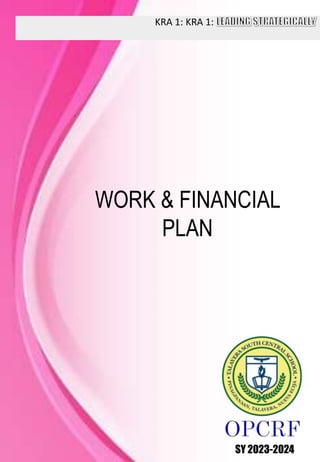 KRA 1: KRA 1:
SY 2023-2024
WORK & FINANCIAL
PLAN
 