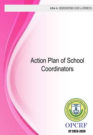 KRA 4:
SY 2023-2024
Action Plan of School
Coordinators
 