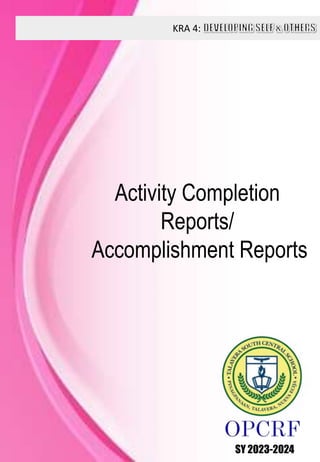 KRA 4:
SY 2023-2024
Activity Completion
Reports/
Accomplishment Reports
 
