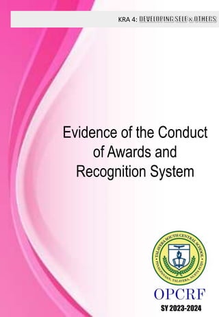 KRA 4:
SY 2023-2024
Evidence of the Conduct
of Awards and
Recognition System
 