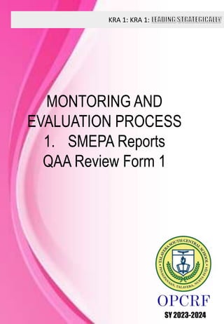 KRA 1: KRA 1:
SY 2023-2024
MONTORING AND
EVALUATION PROCESS
1. SMEPA Reports
QAA Review Form 1
 