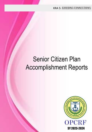 KRA 5:
SY 2023-2024
Senior Citizen Plan
Accomplishment Reports
 
