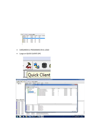  CARGAMOS EL PROGRAMAS EN EL LOGO
Luego en QUICK CLIENTE OPC