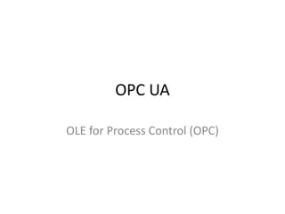 OPC UA
OLE for Process Control (OPC)
 