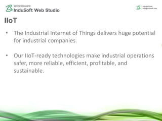 IIoT
• The Industrial Internet of Things delivers huge potential
for industrial companies.
• Our IIoT-ready technologies make industrial operations
safer, more reliable, efficient, profitable, and
sustainable.
 