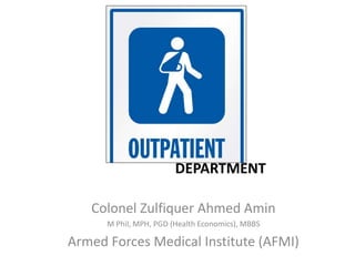 Colonel Zulfiquer Ahmed Amin
M Phil, MPH, PGD (Health Economics), MBBS
Armed Forces Medical Institute (AFMI)
DEPARTMENT
 