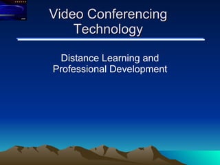 Video Conferencing Technology Distance Learning and Professional Development 
