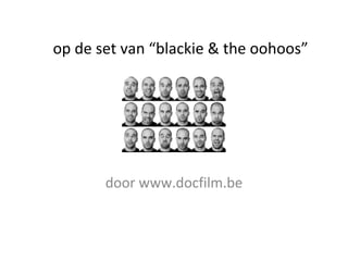 op de set van “blackie & the oohoos” door www.docfilm.be 
