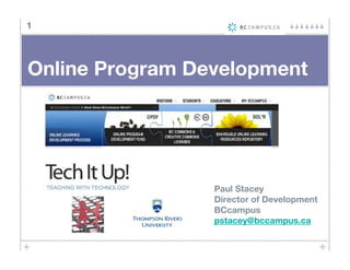 1




Online Program Development




                 Paul Stacey
                 Director of Development
                 BCcampus
                 pstacey@bccampus.ca
 