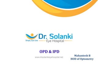 OPD & IPD
Mahantesh B
HOD of Optometry
 