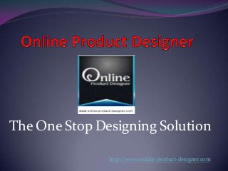 The One Stop Designing Solution
http://www.online-product-designer.com
 