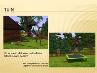 TUIN




En er is een plek waar de kinderen
lekker kunnen spelen!

                Het speelgedeelte is uiteraard
                uitgebreid op veiligheid getest!
 