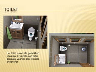 TOILET




 Het toilet is van alle gemakken
 voorzien. Er is zelfs een potje
 geplaatst voor de aller kleinste
 onder ons!
 