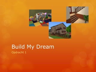 Build My Dream Opdracht 1 