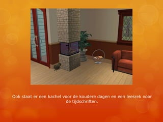 Ook staat er een kachel voor de koudere dagen en een leesrek voor de tijdschriften.