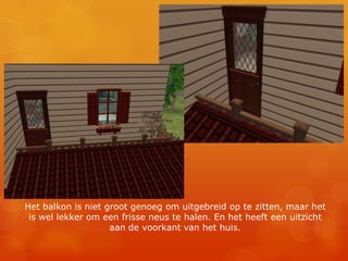 Het balkon is niet groot genoeg om uitgebreid op te zitten, maar het is wel lekker om een frisse neus te halen. En het heeft een uitzicht aan de voorkant van het huis.