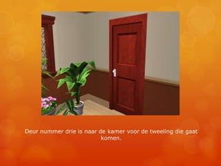 Deur nummer drie is naar de kamer voor de tweeling die gaat komen.