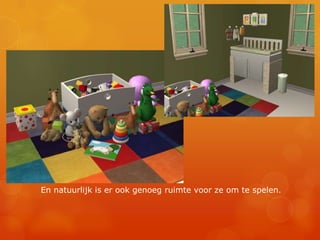 En natuurlijk is er ook genoeg ruimte voor ze om te spelen.