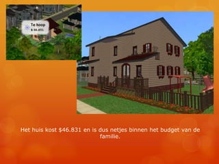 Het huis kost $46.831 en is dus netjes binnen het budget van de familie.