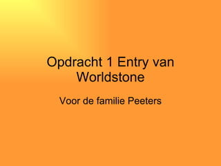 Opdracht 1 Entry van Worldstone Voor de familie Peeters 