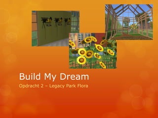 Build My Dream Opdracht 2 – Legacy Park Flora 