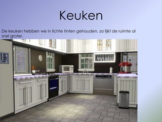 Keuken
De keuken hebben we in lichte tinten gehouden, zo lijkt de ruimte al
snel groter.
 