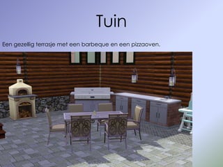 Tuin
Een gezellig terrasje met een barbeque en een pizzaoven.
 