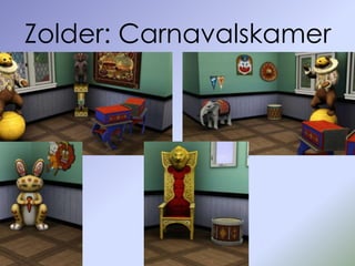 Zolder: Carnavalskamer
 