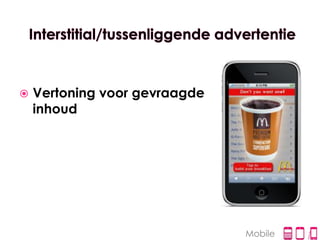    Vertoning voor gevraagde
    inhoud




                               Mobile
 