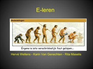 E-leren




Hervé Wellens - Karin Van Genechten - Rita Maselis
 
