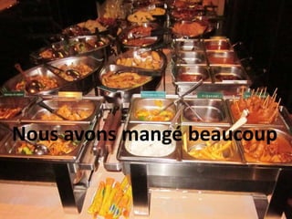 Nous avons mangé beaucoup
 