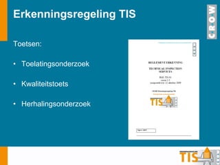 Erkenningsregeling TIS Toetsen: Toelatingsonderzoek Kwaliteitstoets Herhalingsonderzoek 