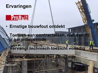 Ervaringen Ernstige bouwfout ontdekt Toetsen aan contracteisen, niet aan 10 jr garantieperiode Vervangt technisch toezicht volledig Minder discussie met aannemer 
