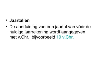 Jaartallen De aanduiding van een jaartal van vóór de huidige jaarrekening wordt aangegeven met v.Chr., bijvoorbeeld  10 v.Chr.   