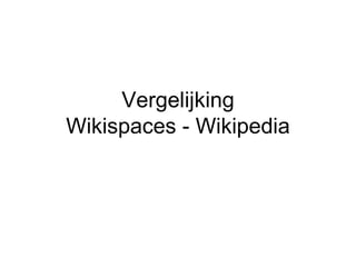 Vergelijking Wikispaces - Wikipedia 