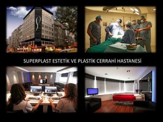 SUPERPLAST ESTETİK VE PLASTİK CERRAHİ HASTANESİ
 