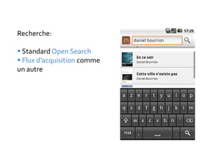 Recherche:

 Standard Open Search
 Flux d’acquisition comme
un autre
 