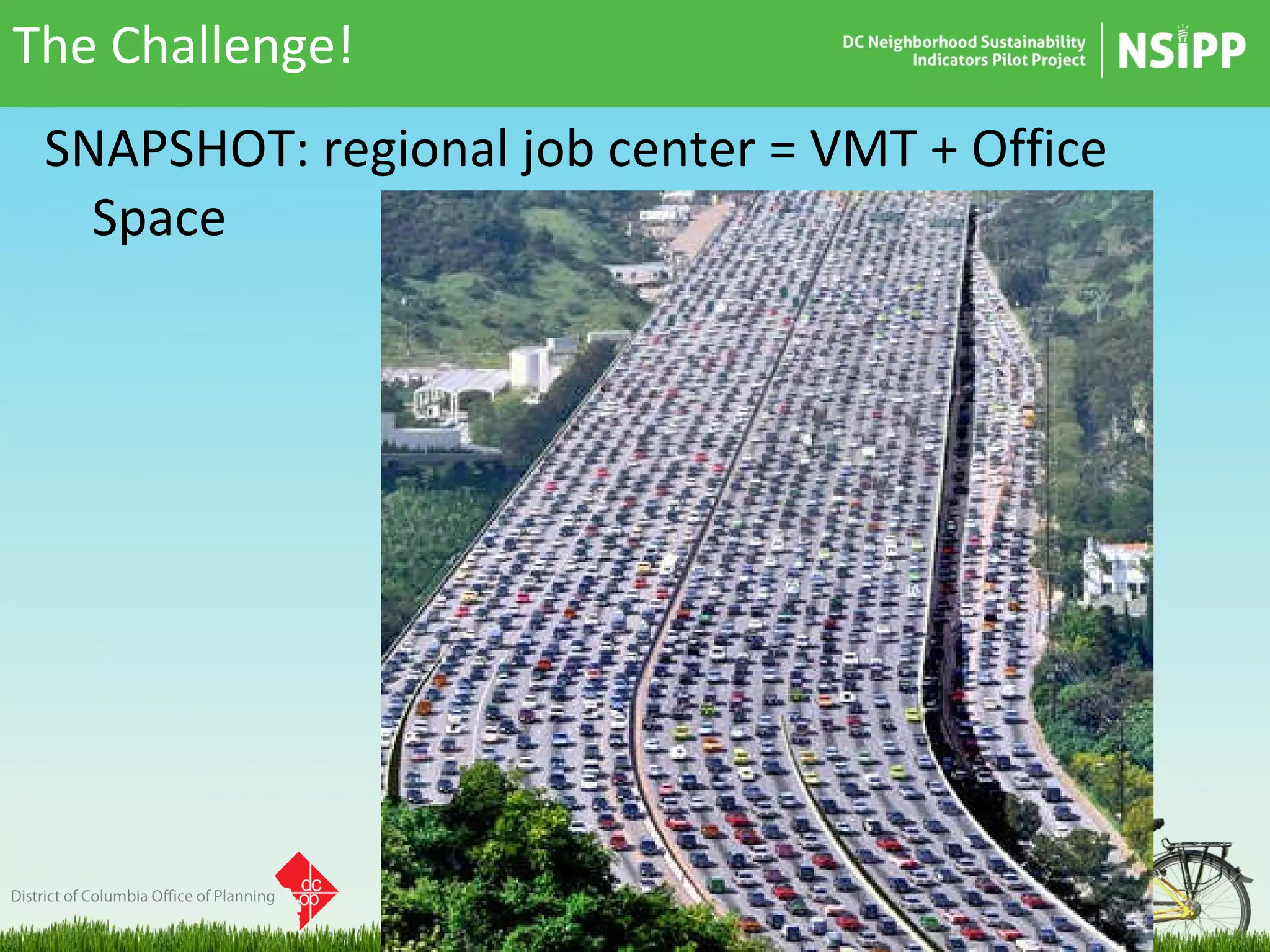 SNAPSHOT: regional job center = VMT + Office Space  The Challenge! 