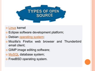  Linux kernel
 Eclipse software development platform;
 Debian operating system;
 Mozilla's Firefox web browser and Thunderbird
email client;
 GIMP image editing software;
 MySQL database system;
 FreeBSD operating system.
 