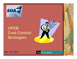 OPEB
Cost Control
Strategies
May 15, 2008
 