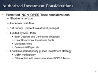 Authorized Investment Considerations 
• Permitted ‘NON’ OPEB Trust considerations 
– Short term horizon 
– Uncertain cash ...