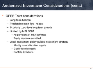 Authorized Investment Considerations (cont.) 
• OPEB Trust considerations 
– Long term horizon 
– Predictable cash flow ne...