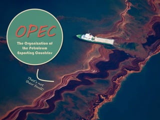 OPECThe Organization of
the Petroleum
Exporting Countries
 
