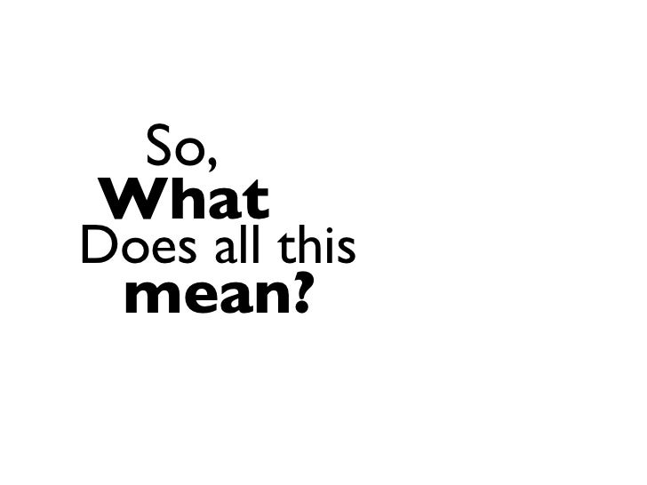 So What Mean Does All